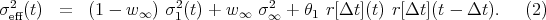   2                    2          2
σ eff(t)  =   (1 - w ∞ ) σ 1(t) + w∞ σ∞ +  θ1 r[Δt ](t) r[Δt ](t - Δt ). (2)
